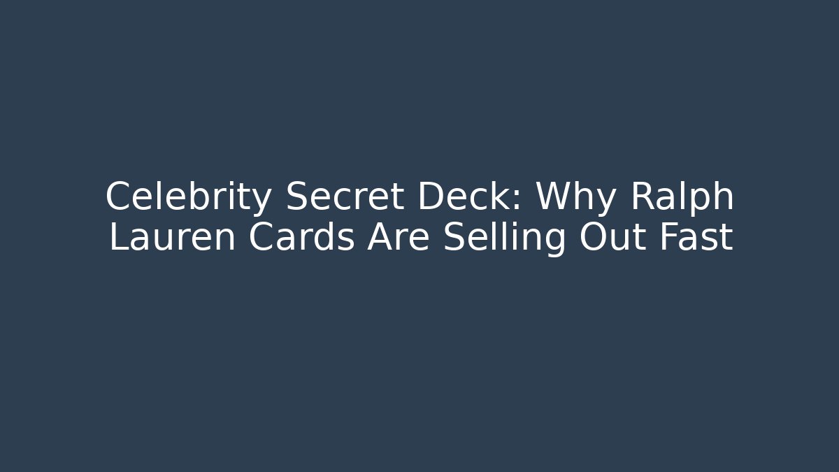 Celebrity Secret Deck: Why Ralph Lauren Cards Are Selling Out Fast