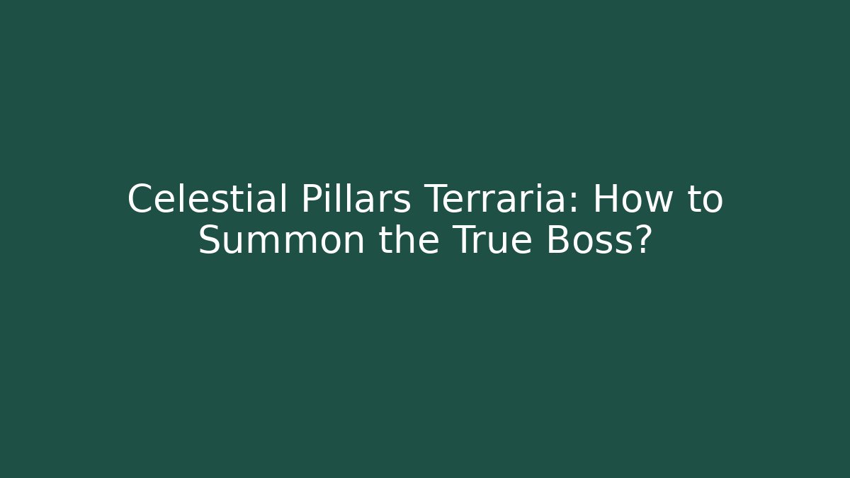 Celestial Pillars Terraria: How to Summon the True Boss?