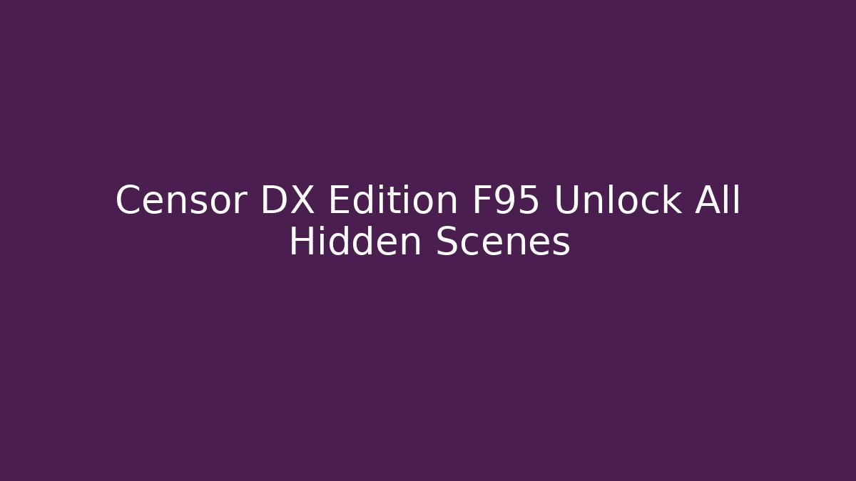 Censor DX Edition F95 Unlock All Hidden Scenes