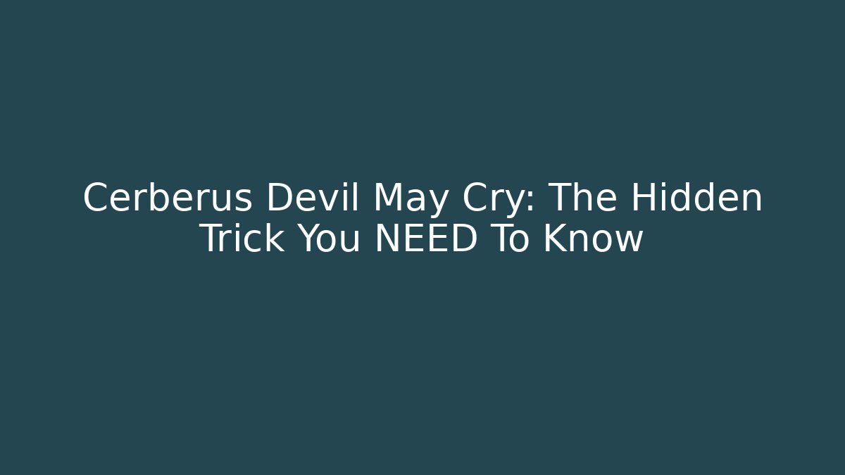 Cerberus Devil May Cry: The Hidden Trick You NEED To Know