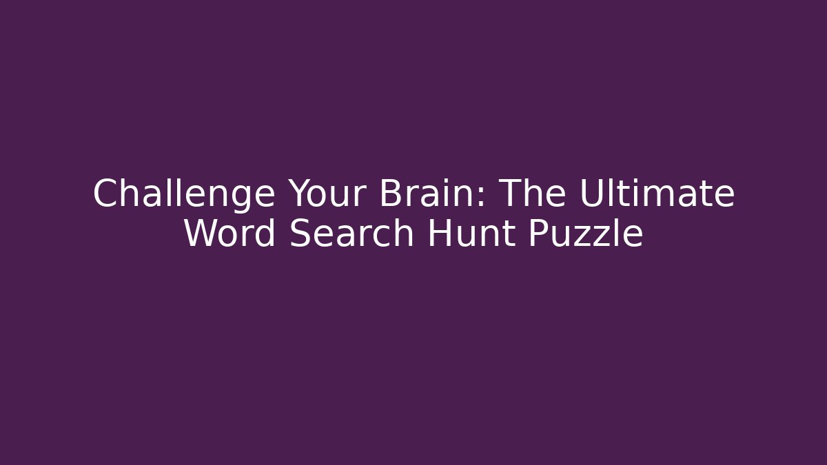 Challenge Your Brain: The Ultimate Word Search Hunt Puzzle