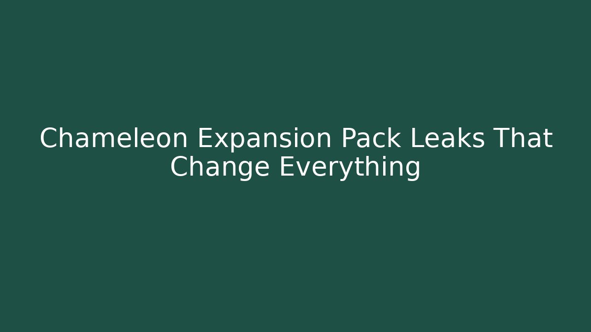 Chameleon Expansion Pack Leaks That Change Everything