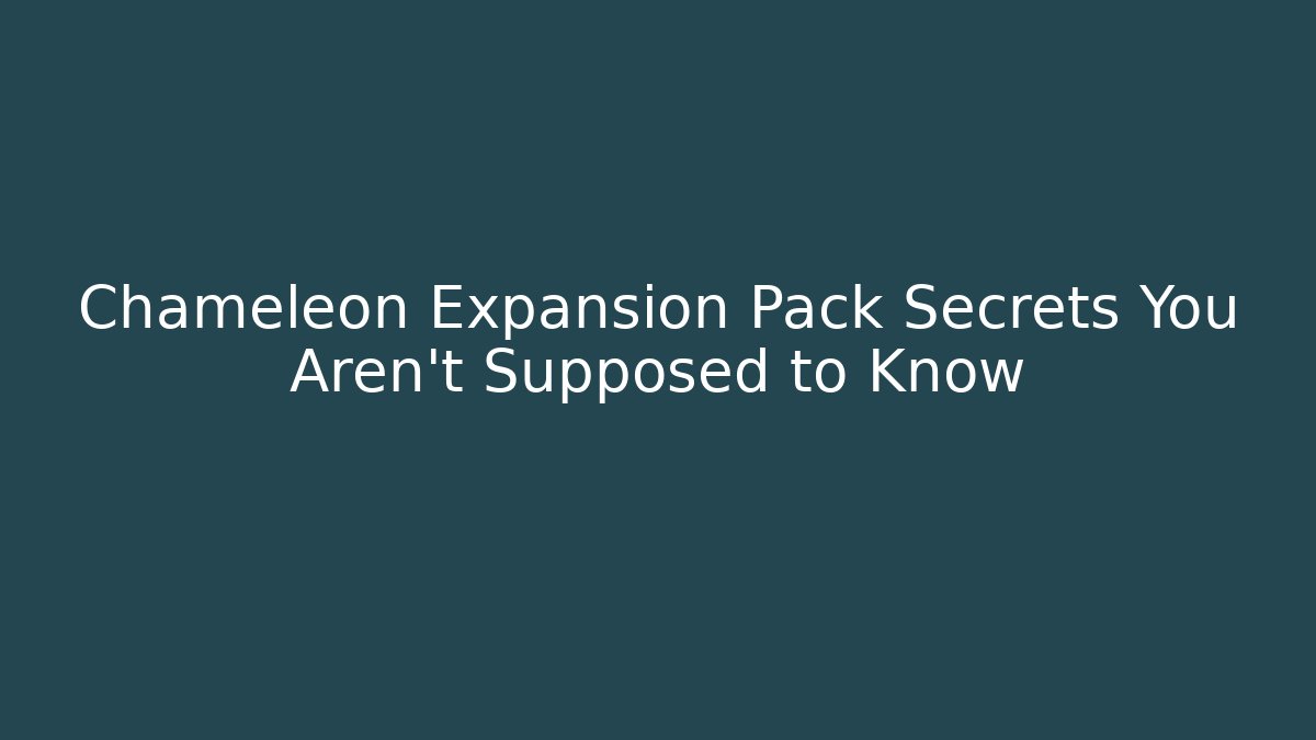 Chameleon Expansion Pack Secrets You Aren't Supposed to Know