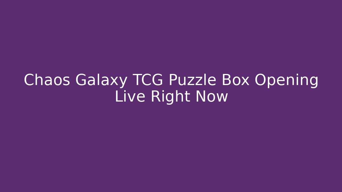 Chaos Galaxy TCG Puzzle Box Opening Live Right Now