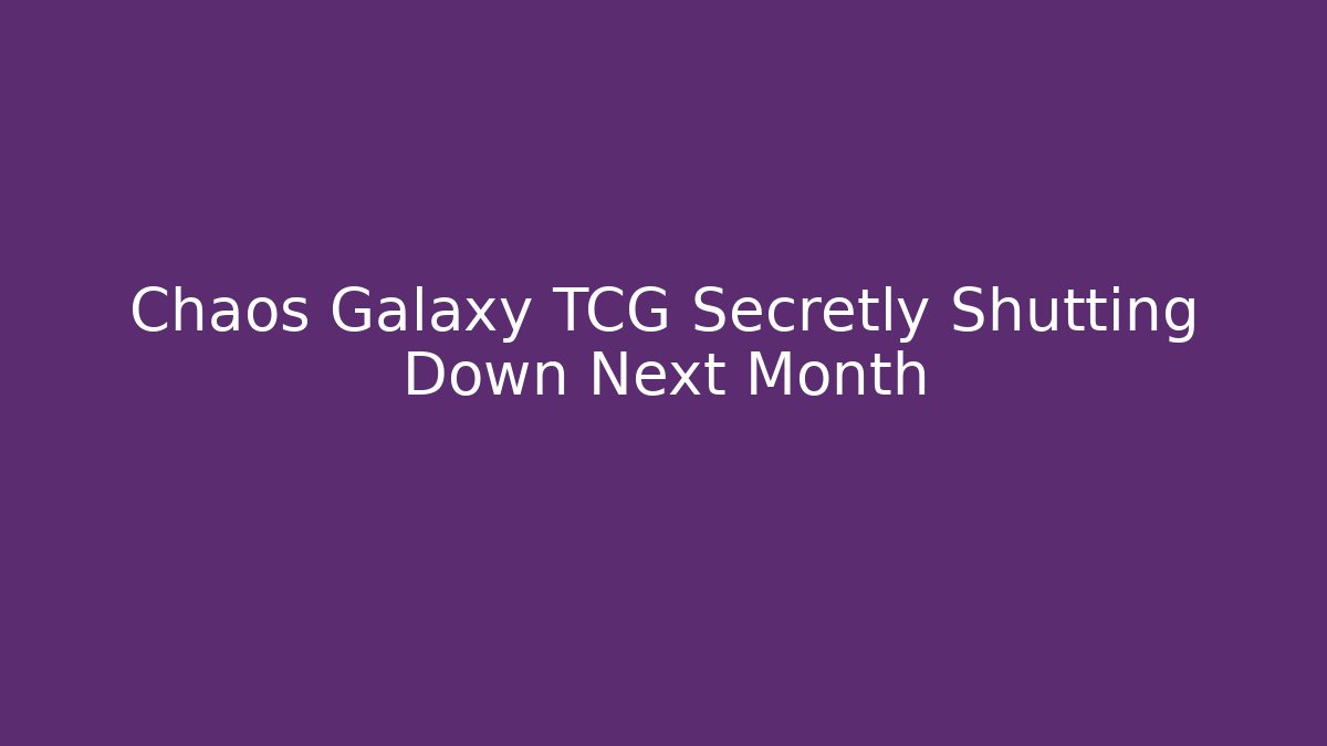 Chaos Galaxy TCG Secretly Shutting Down Next Month