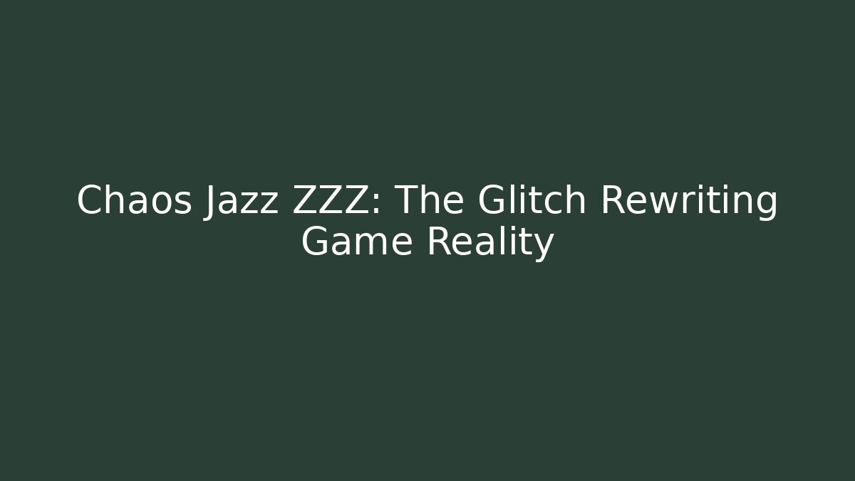 Chaos Jazz ZZZ: The Glitch Rewriting Game Reality