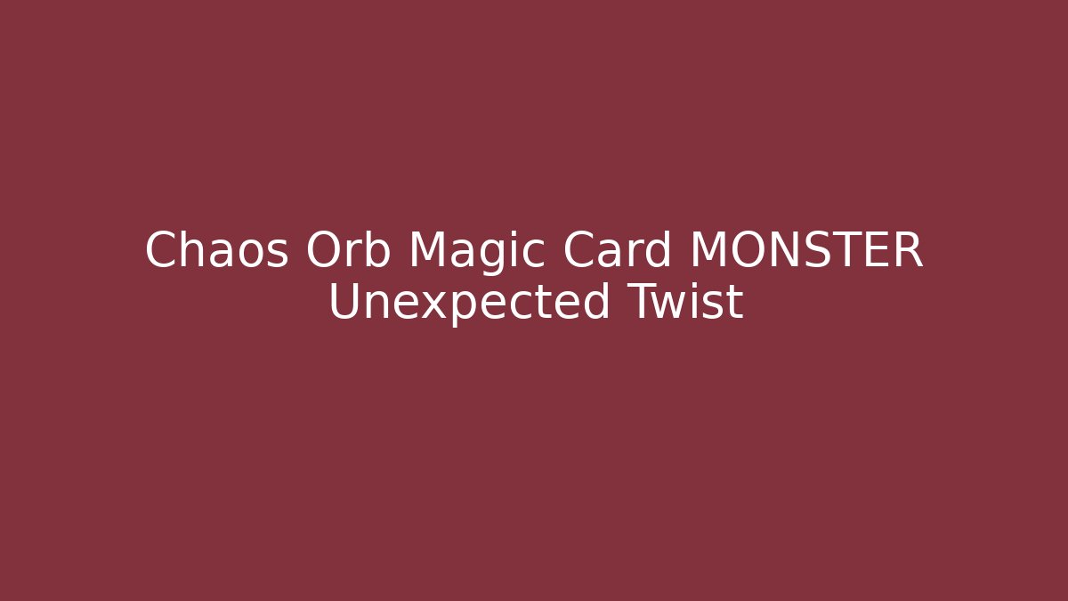 Chaos Orb Magic Card MONSTER Unexpected Twist - Vintage E-Juice
