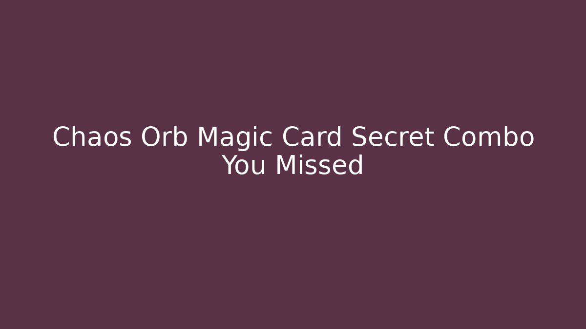 Chaos Orb Magic Card Secret Combo You Missed