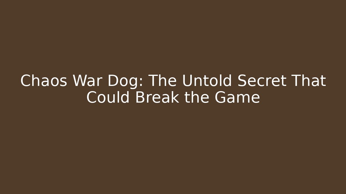 Chaos War Dog: The Untold Secret That Could Break the Game