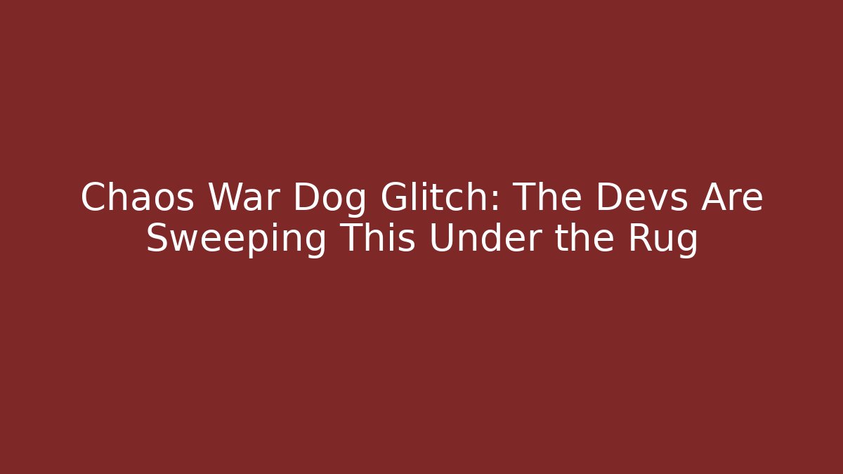 Chaos War Dog Glitch: The Devs Are Sweeping This Under the Rug