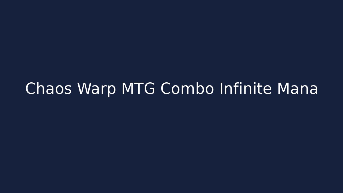 Chaos Warp MTG Combo Infinite Mana - Vintage E-Juice