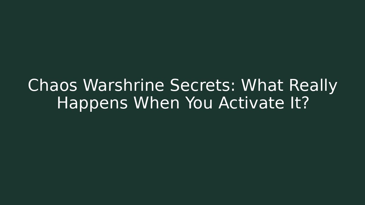 Chaos Warshrine Secrets: What Really Happens When You Activate It?
