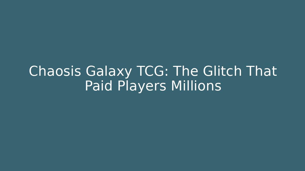 Chaosis Galaxy TCG: The Glitch That Paid Players Millions