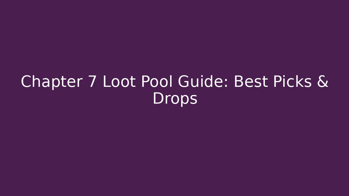 Chapter 7 Loot Pool Guide: Best Picks & Drops - Vintage E-Juice