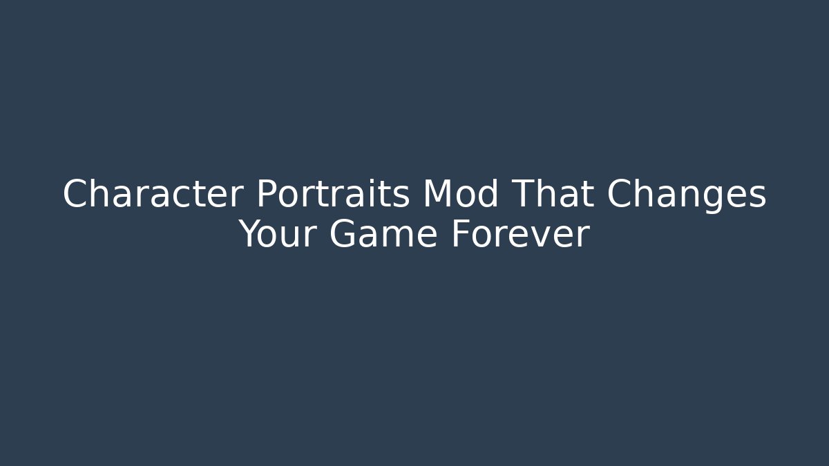 Character Portraits Mod That Changes Your Game Forever - Vintage E-Juice