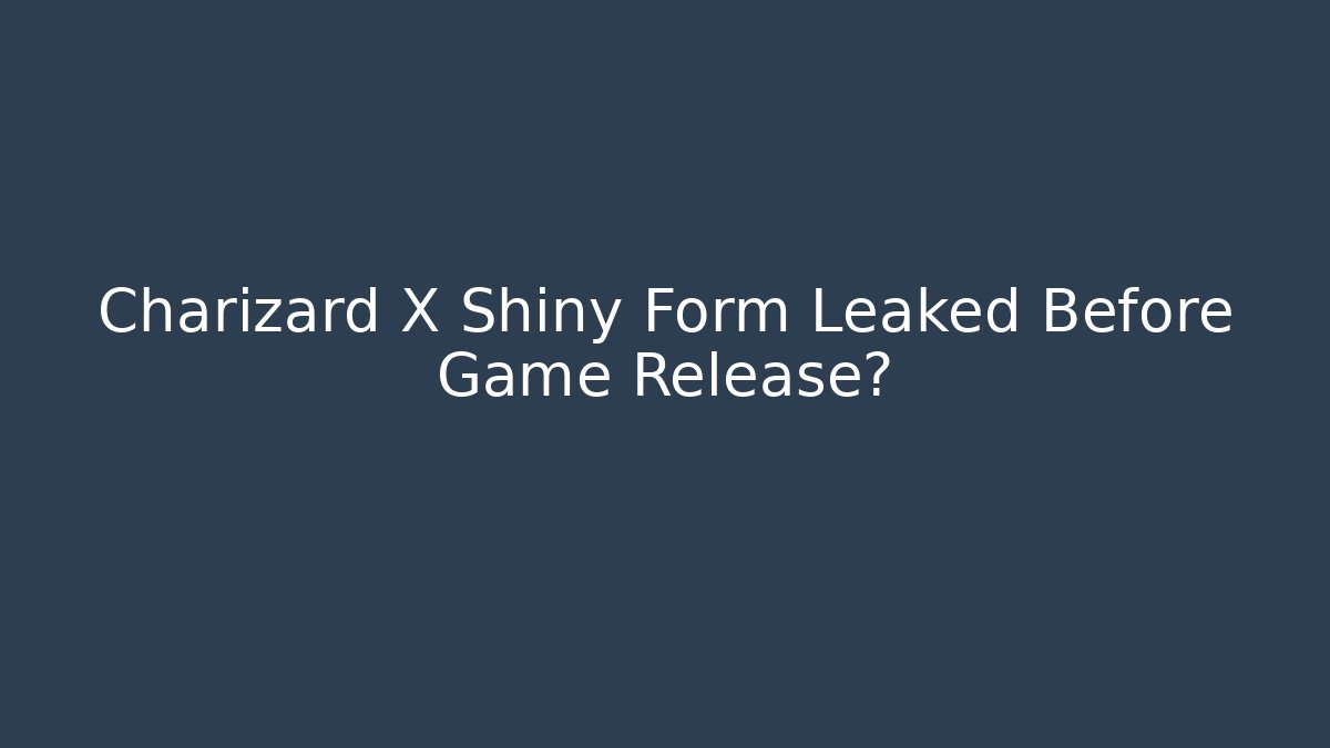 Charizard X Shiny Form Leaked Before Game Release?