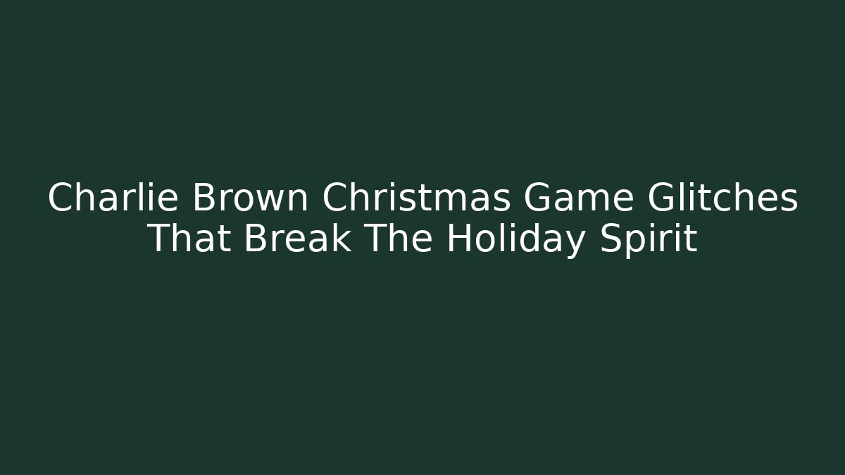Charlie Brown Christmas Game Glitches That Break The Holiday Spirit