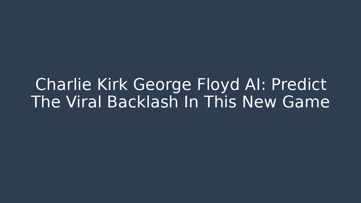 Charlie Kirk George Floyd AI: Predict The Viral Backlash In This New Game