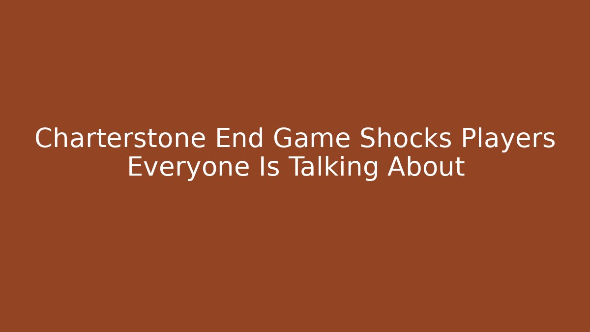Charterstone End Game Shocks Players Everyone Is Talking About