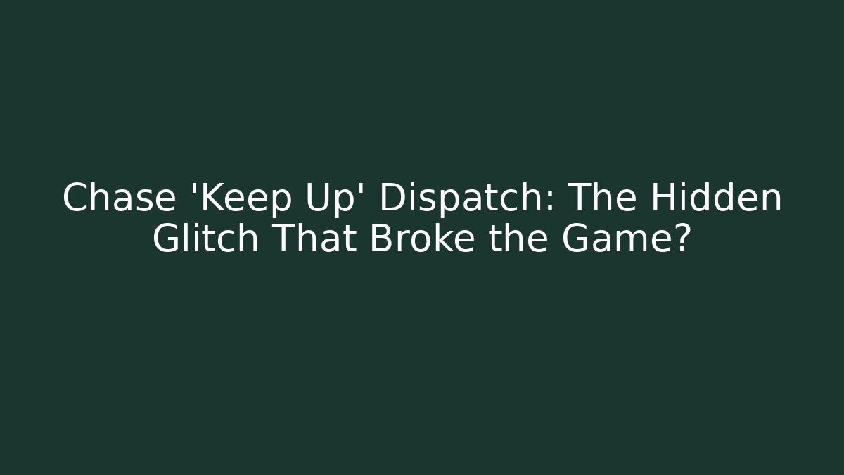 Chase 'Keep Up' Dispatch: The Hidden Glitch That Broke the Game? - Vintage E-Juice