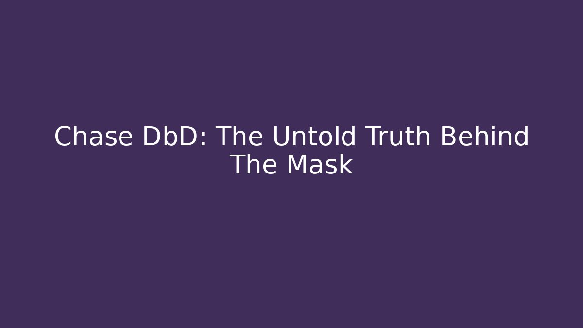 Chase DbD: The Untold Truth Behind The Mask