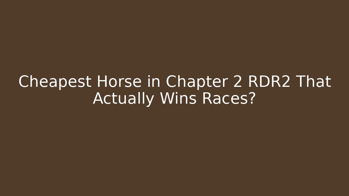 Cheapest Horse in Chapter 2 RDR2 That Actually Wins Races?