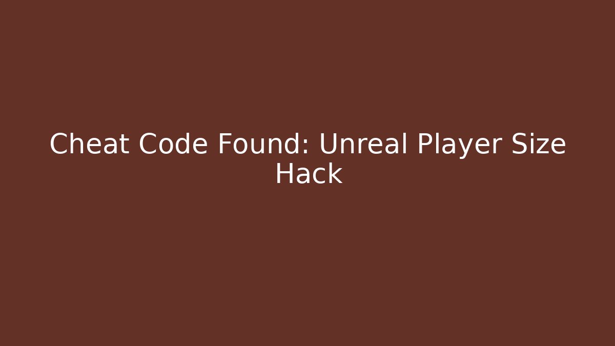 Cheat Code Found: Unreal Player Size Hack - Vintage E-Juice