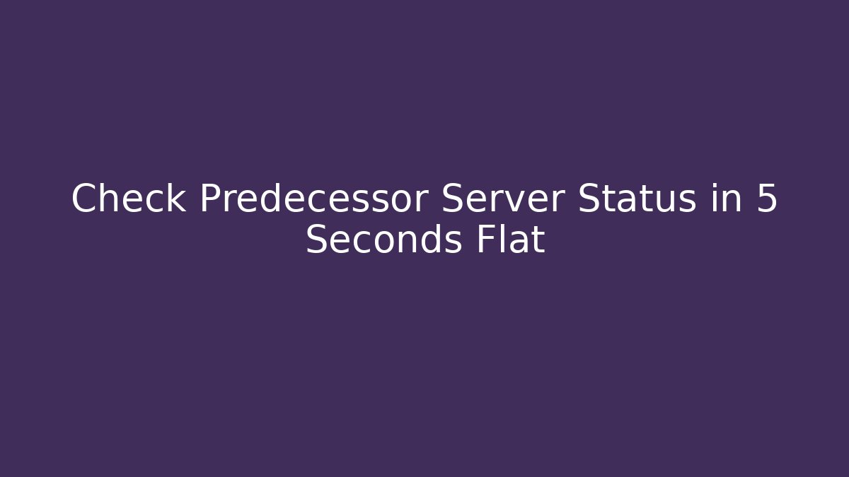 Check Predecessor Server Status in 5 Seconds Flat