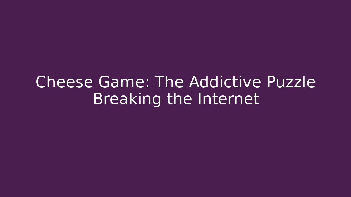 Cheese Game: The Addictive Puzzle Breaking the Internet