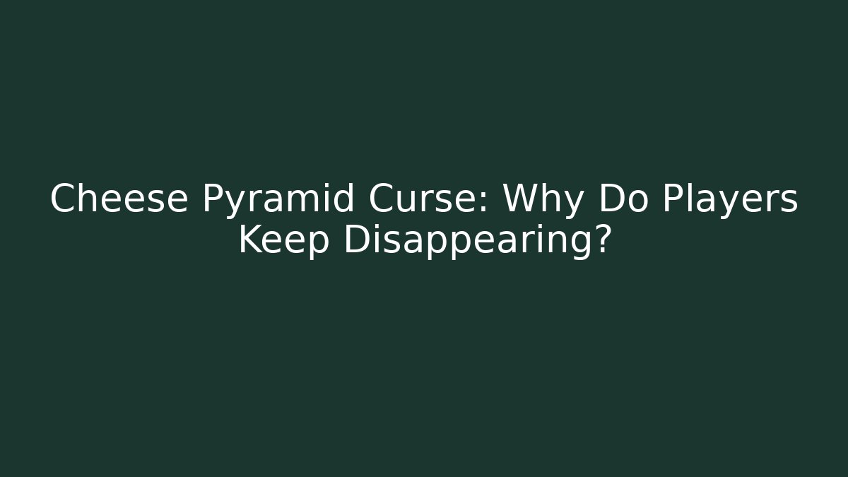 Cheese Pyramid Curse: Why Do Players Keep Disappearing? - Vintage E-Juice
