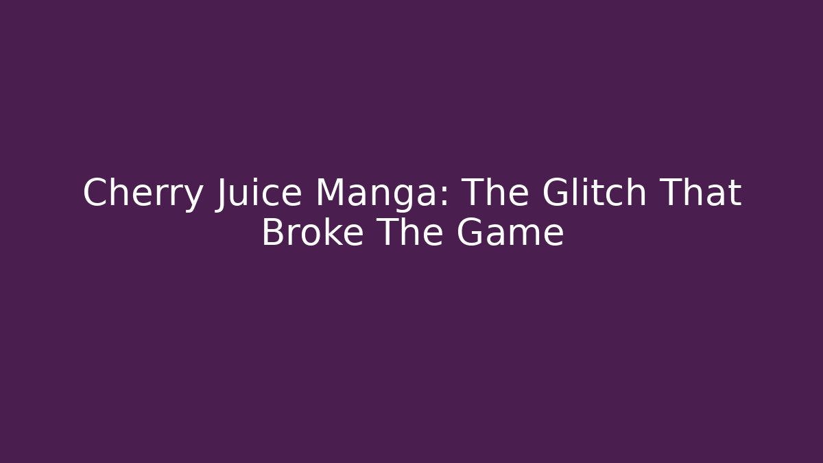 Cherry Juice Manga: The Glitch That Broke The Game