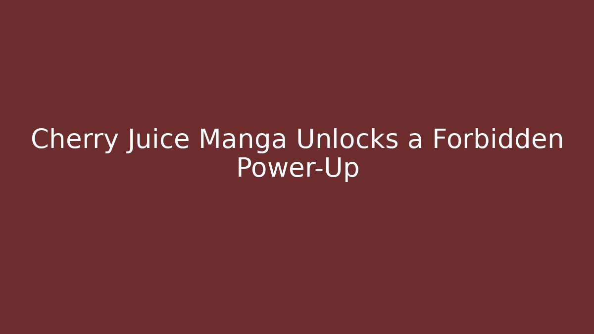 Cherry Juice Manga Unlocks a Forbidden Power-Up