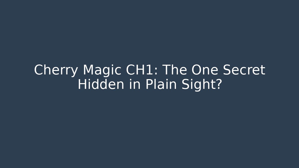 Cherry Magic CH1: The One Secret Hidden in Plain Sight?