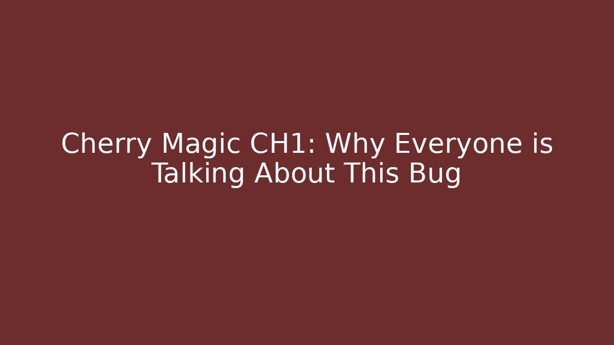 Cherry Magic CH1: Why Everyone is Talking About This Bug