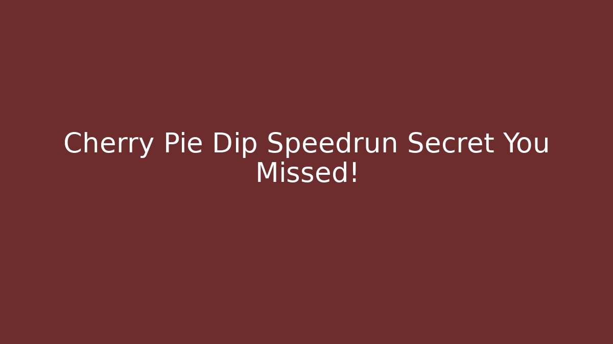 Cherry Pie Dip Speedrun Secret You Missed!