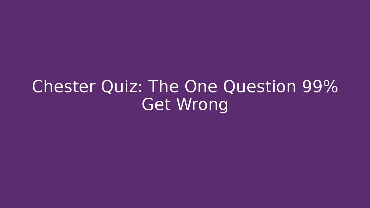 Chester Quiz: The One Question 99% Get Wrong - Vintage E-Juice