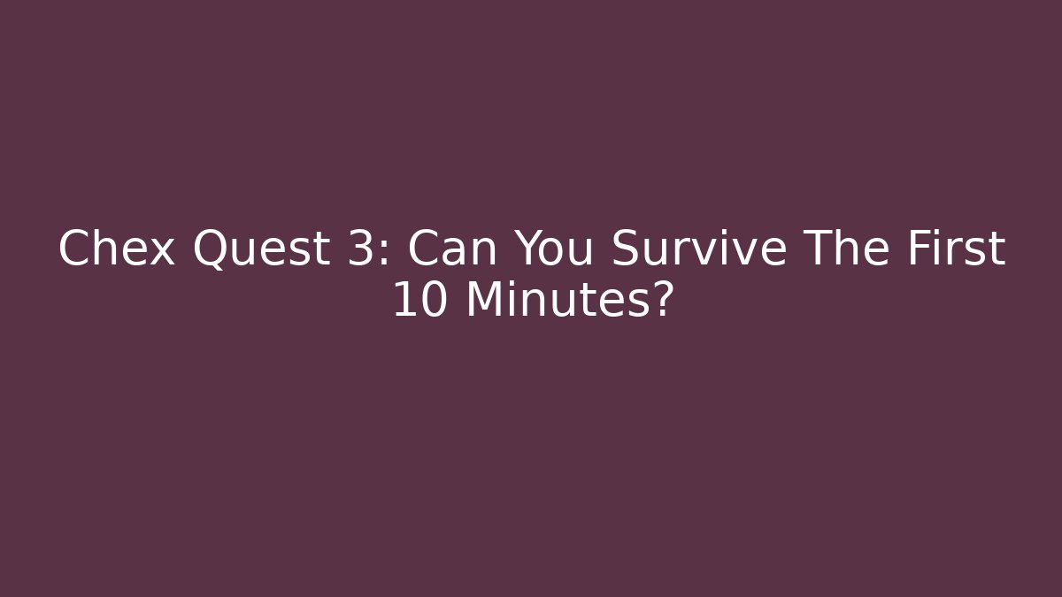 Chex Quest 3: Can You Survive The First 10 Minutes?