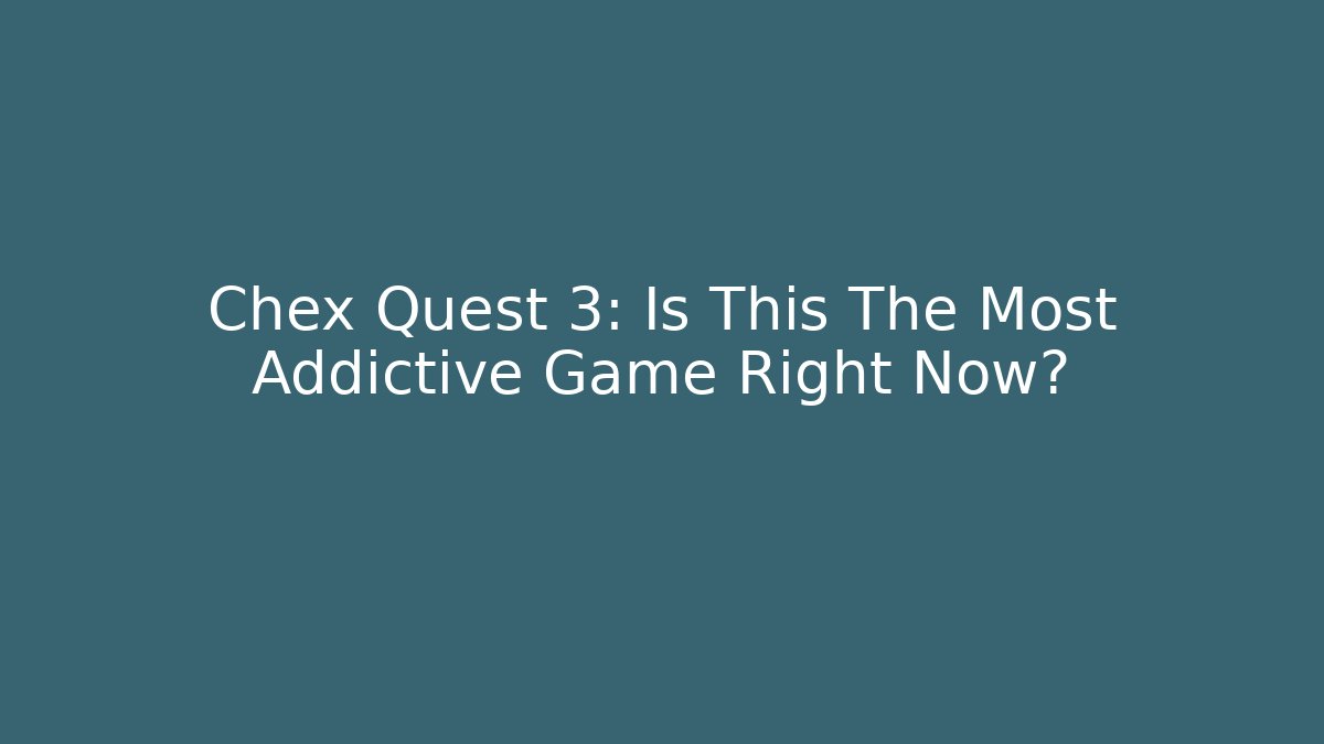 Chex Quest 3: Is This The Most Addictive Game Right Now?