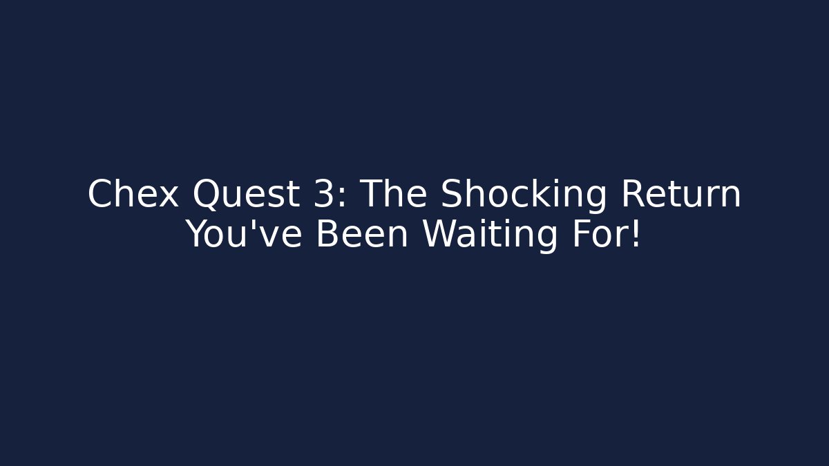 Chex Quest 3: The Shocking Return You’ve Been Waiting For!