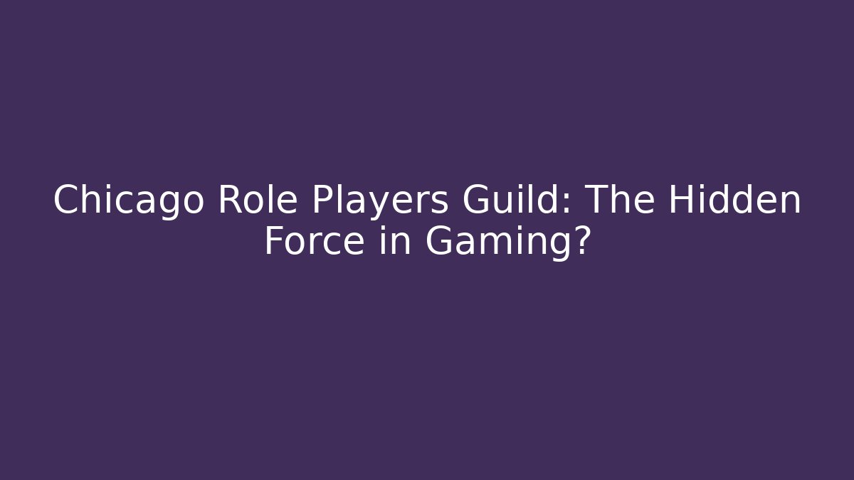 Chicago Role Players Guild: The Hidden Force in Gaming?