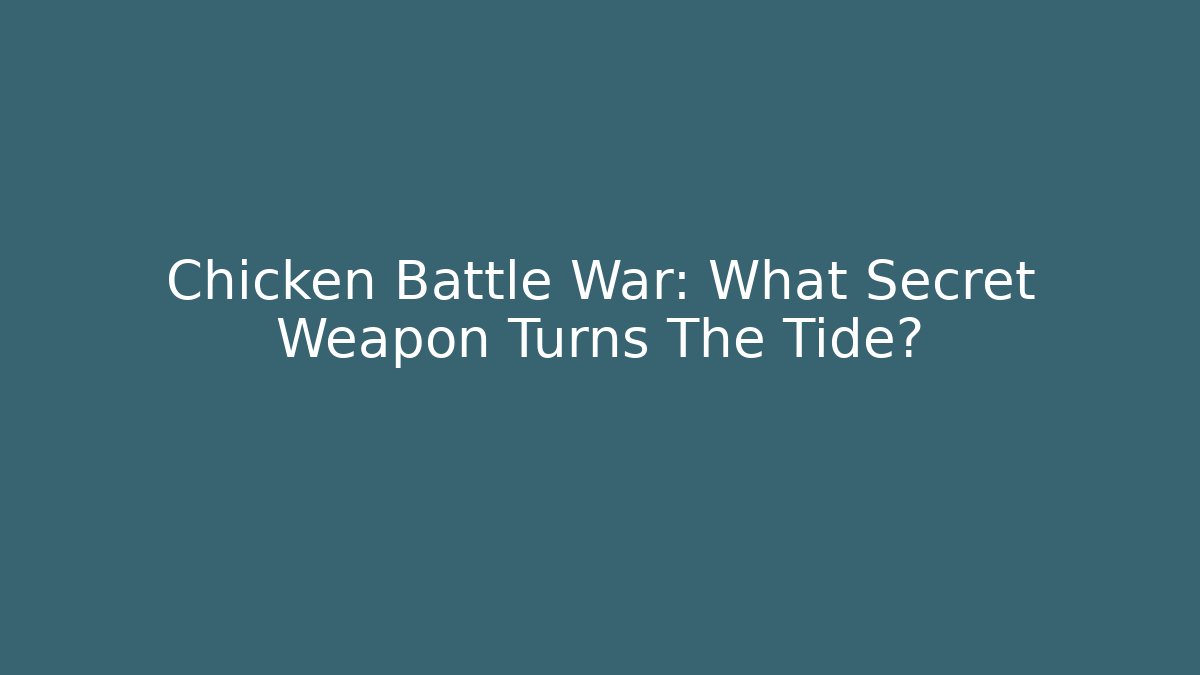 Chicken Battle War: What Secret Weapon Turns The Tide?