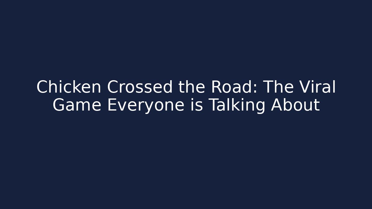 Chicken Crossed the Road: The Viral Game Everyone is Talking About