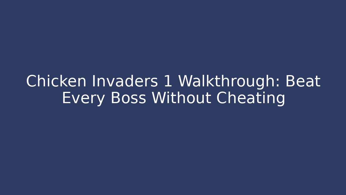 Chicken Invaders 1 Walkthrough: Beat Every Boss Without Cheating