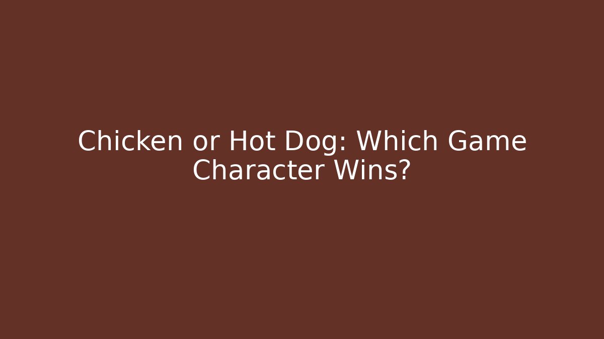 Chicken or Hot Dog: Which Game Character Wins?