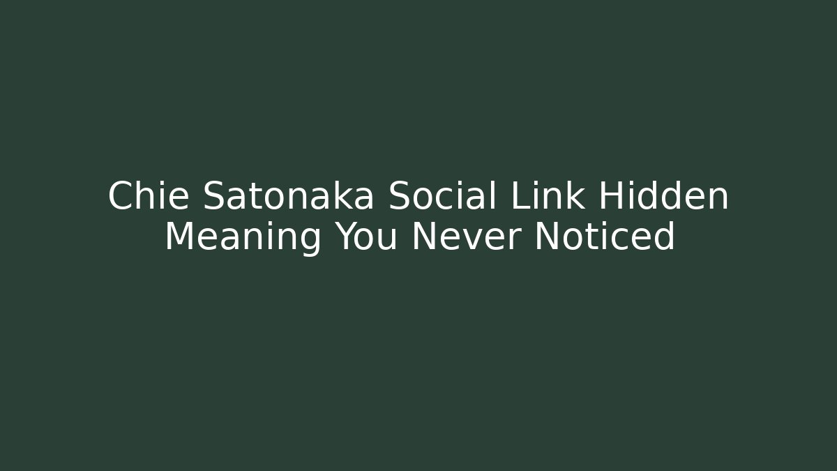Chie Satonaka Social Link Hidden Meaning You Never Noticed