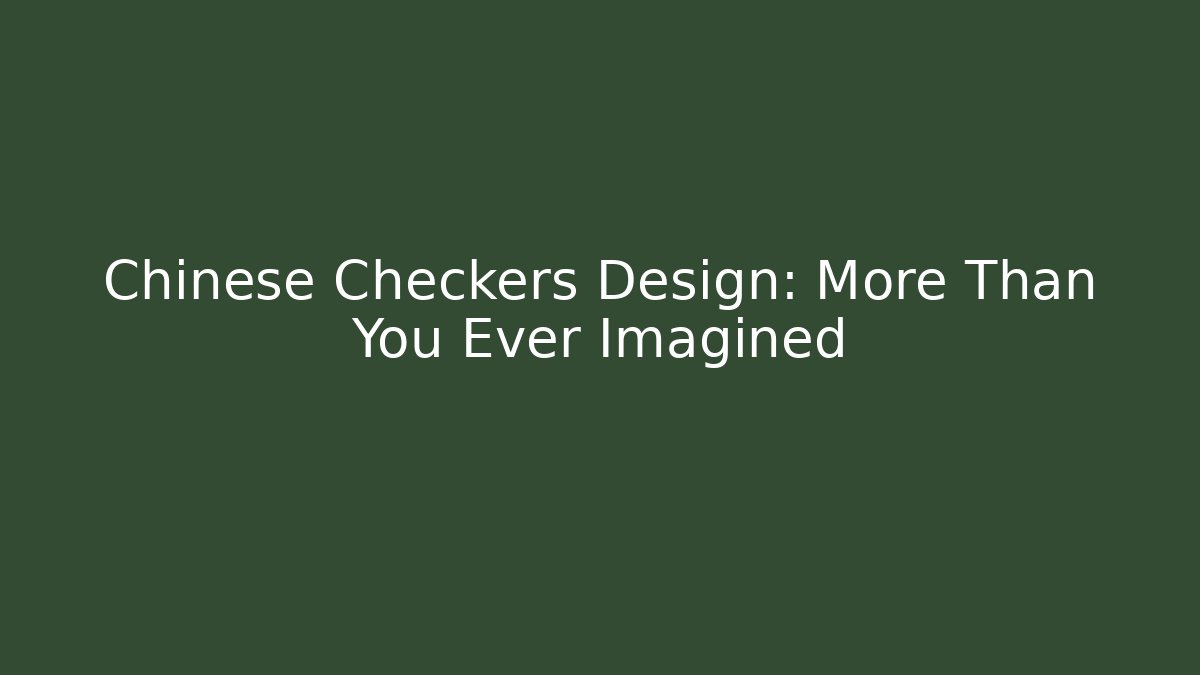 Chinese Checkers Design: More Than You Ever Imagined
