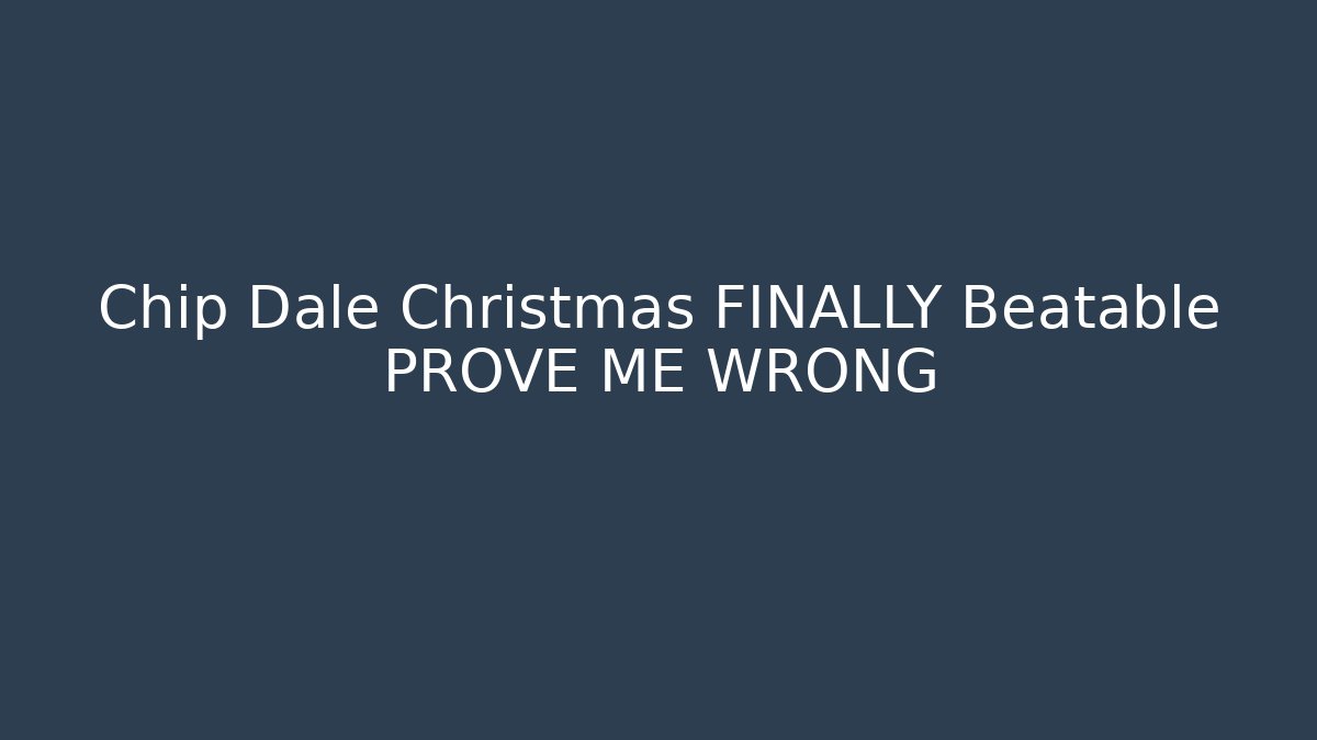 Chip Dale Christmas FINALLY Beatable PROVE ME WRONG - Vintage E-Juice