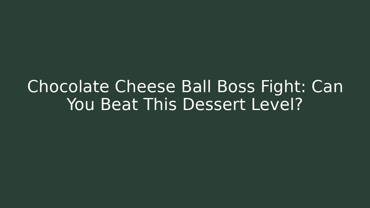 Chocolate Cheese Ball Boss Fight: Can You Beat This Dessert Level?