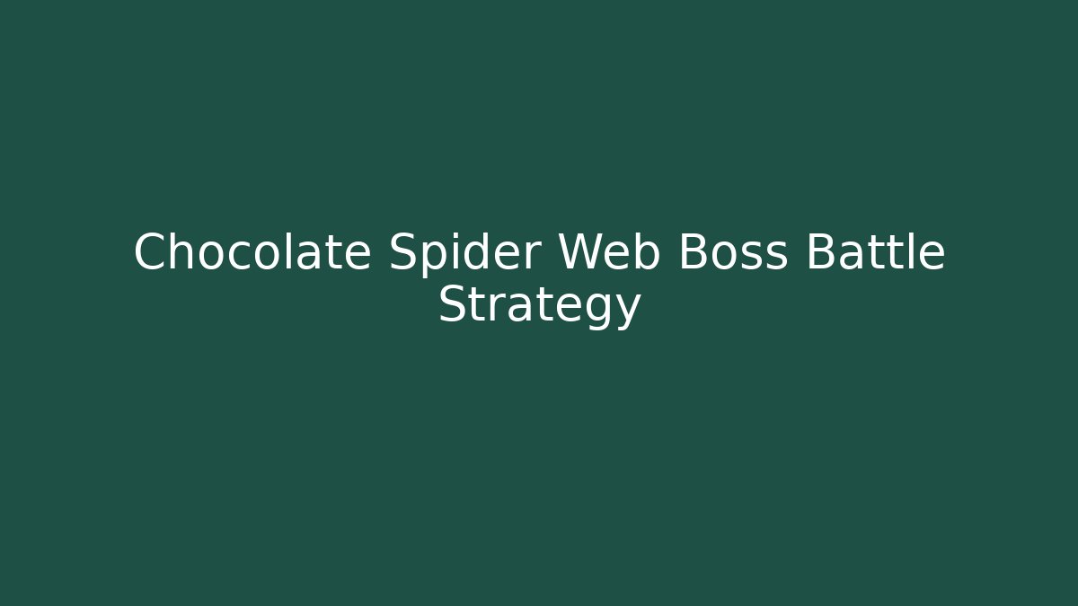 Chocolate Spider Web Boss Battle Strategy