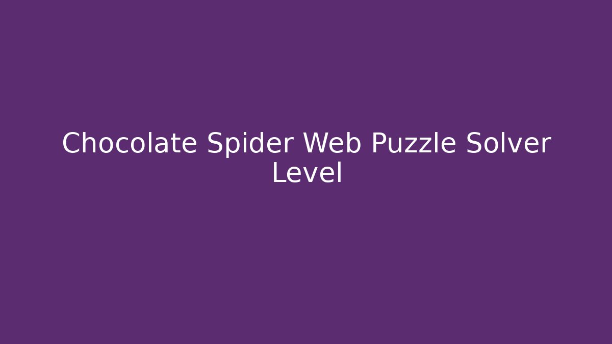 Chocolate Spider Web Puzzle Solver Level